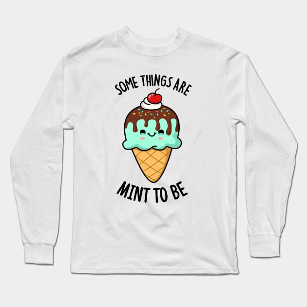 Some Things Are Mint To Be Cute Ice Cream Pun Long Sleeve T-Shirt by punnybone